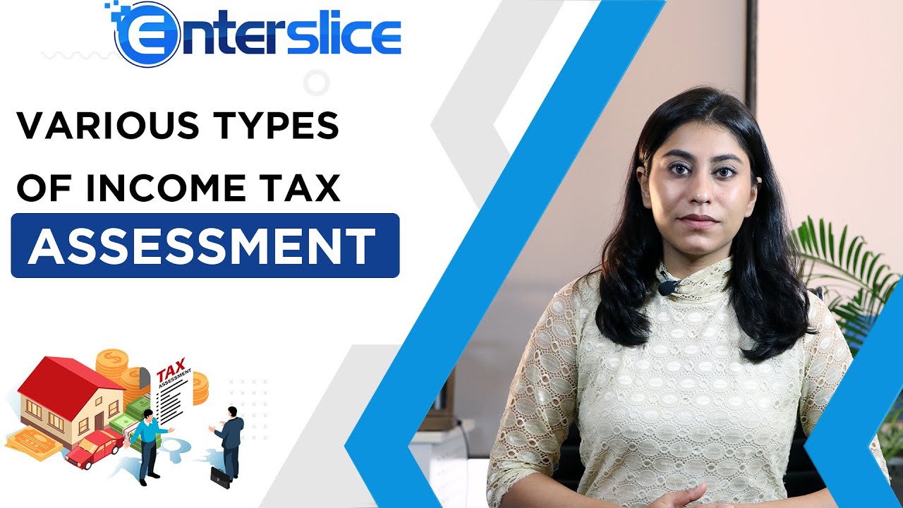 Various Types of Income Tax Assessment | Assessment of Income Tax - Enterslice