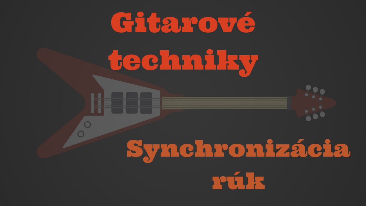 Gitarov&eacute; techniky I Synchroniz&aacute;cia ruk