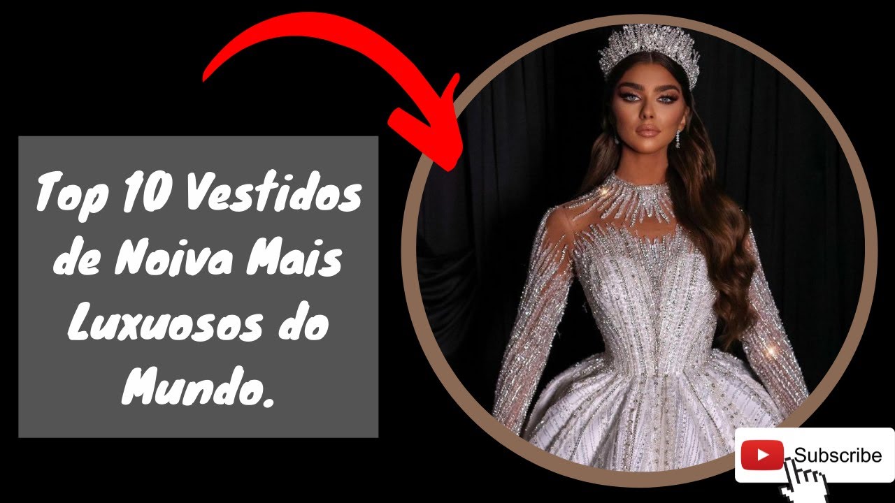 Top 10 Vestidos de Noivas Mais Luxuosos! Top 10 Most Luxurious Wedding Dresses!
