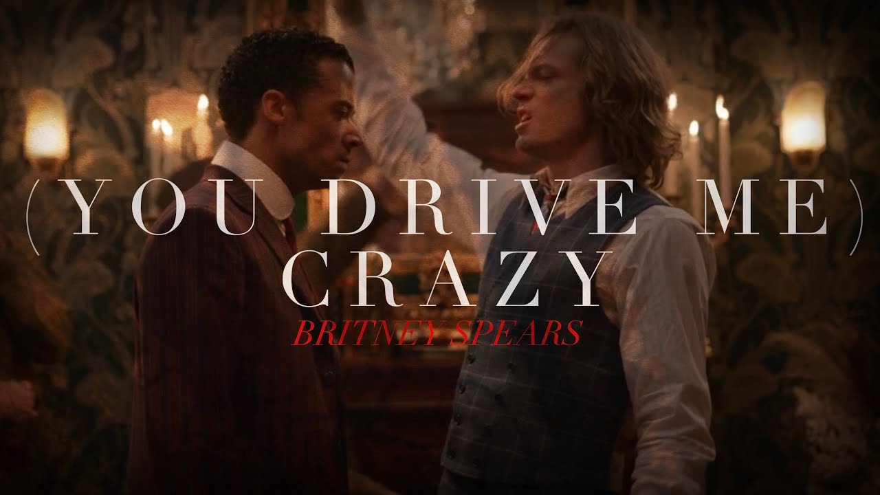 You Drive Me Crazy [Louis & Lestat]