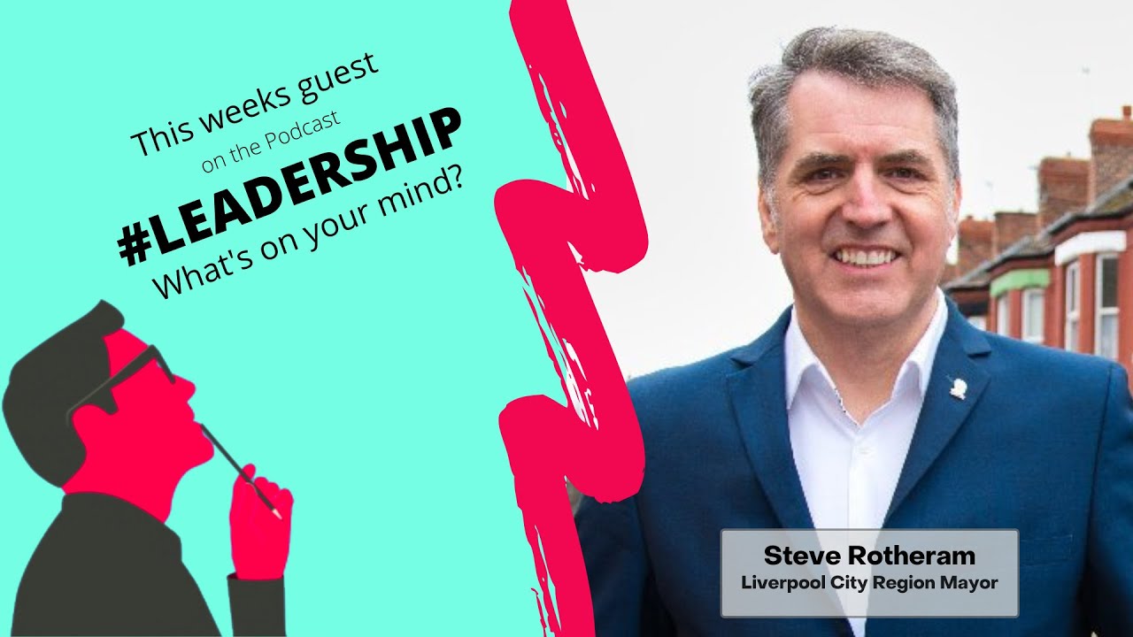 Podcast - Episode 123 - Steve Rotheram - First ever Mayor of Liverpool City Region