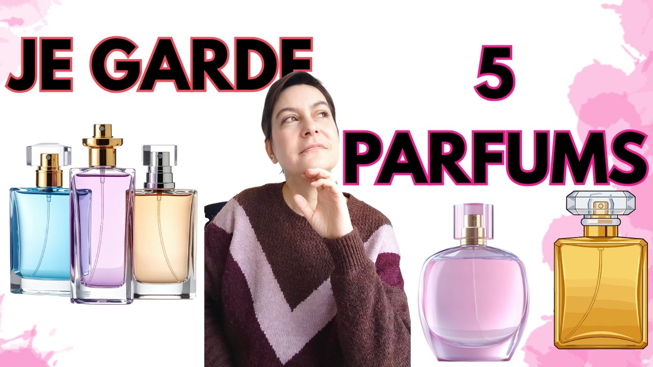 JE GARDE 5 PARFUMS SUR TOUTE MA COLLECTION !