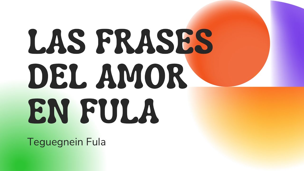 Teguegnein Fula o Poular clases: las ochos frases del amor en Fula