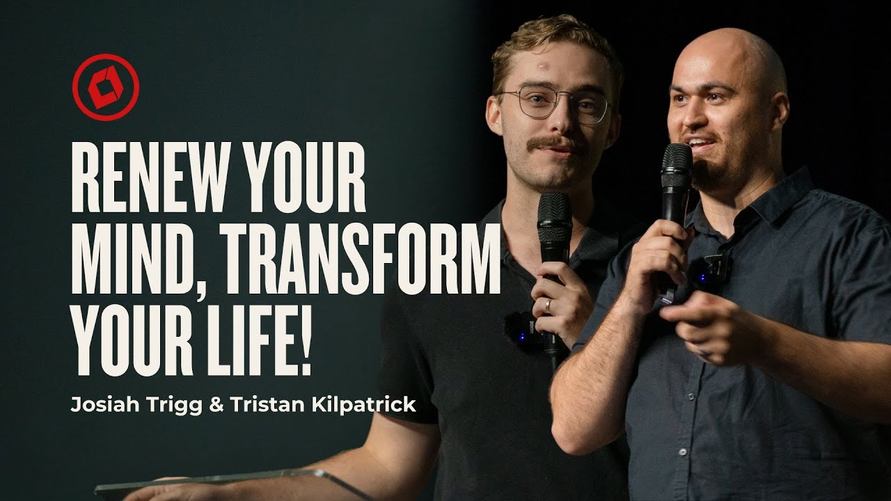 Renew Your Mind Transform Your Life! | Josiah Trigg & Tristan Kilpatrick | ChurchOne