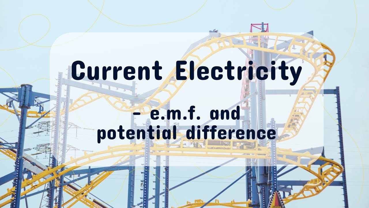 Current Electricity - Electromotive Force (e.m.f.) and potential difference (p.d.)