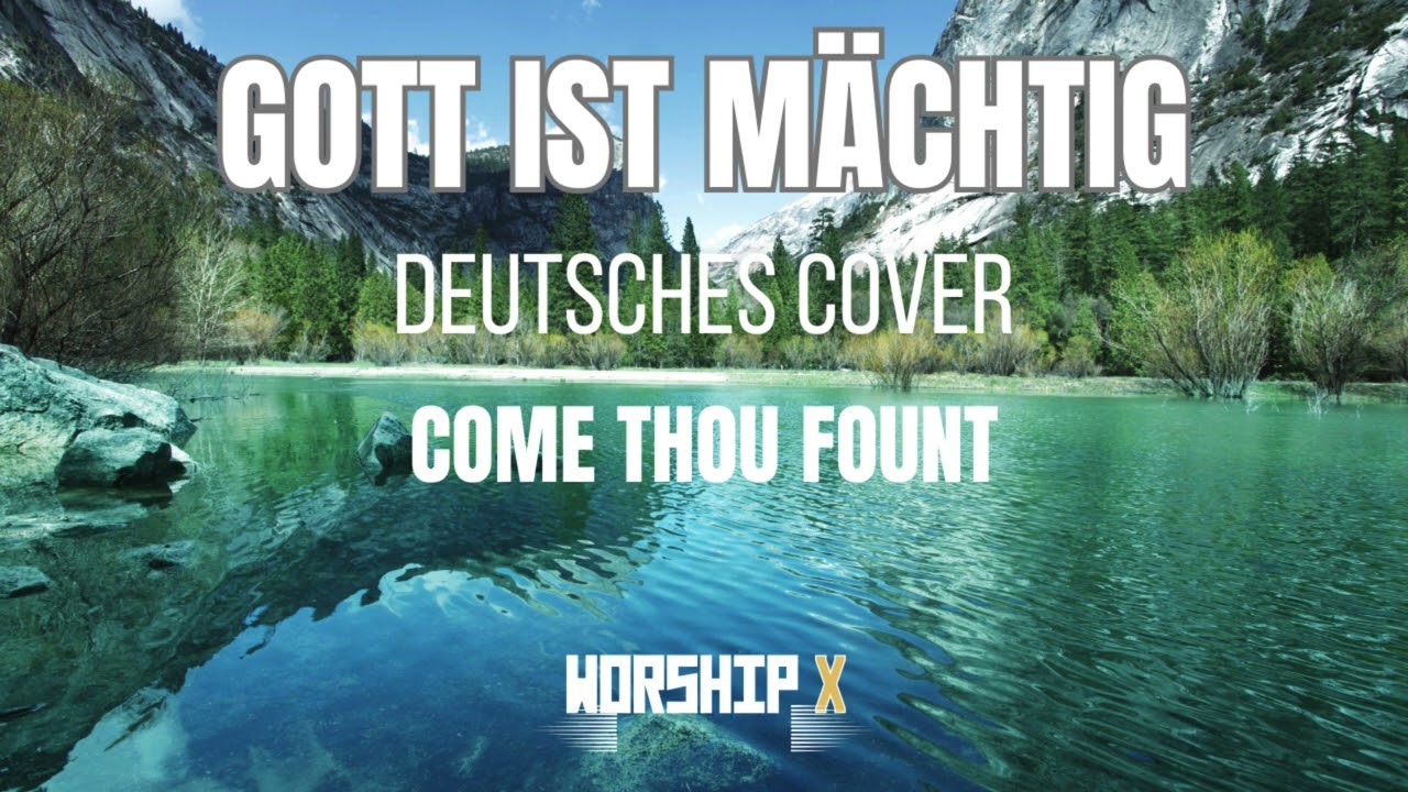 Gott ist mächtig - Come thou fount | WorshipX Cover