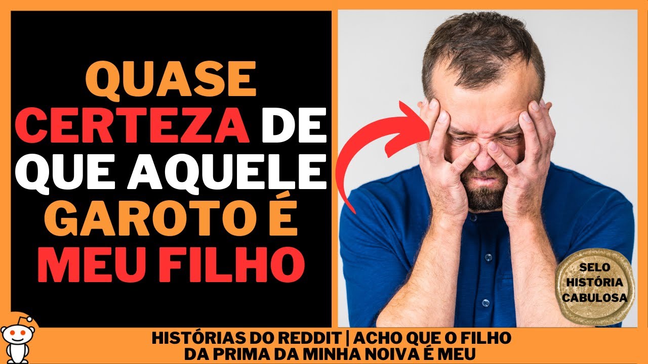 ACHO QUE O FILHO DA PRIMA DA MINHA NOIVA É MEU | Histórias do Reddit