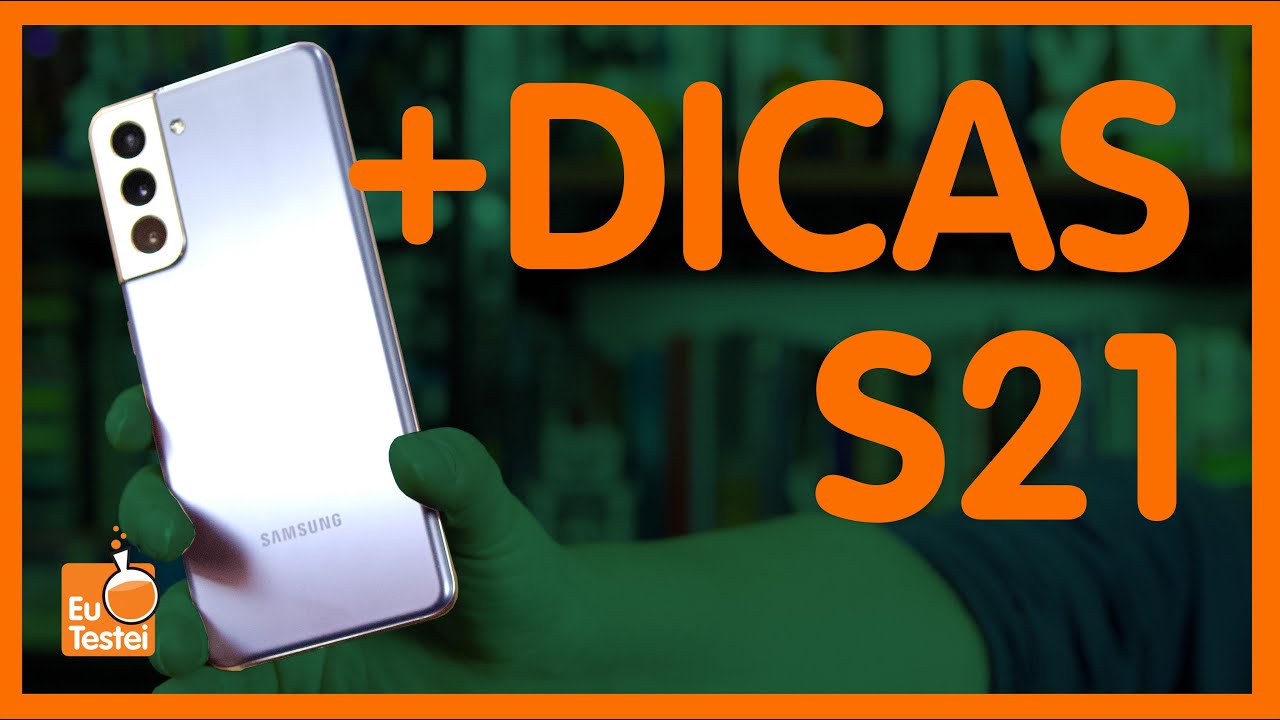 ➕ DICAS GALAXY S21 e OUTROS - EuTestei