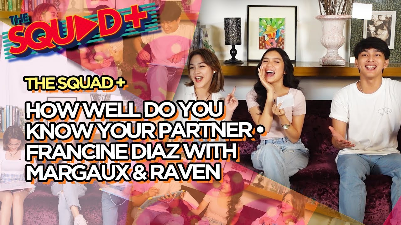 HOW WELL DO YOU KNOW YOUR PARTNER • FRANCINE DIAZ WITH MARGAUX & RAVEN | The Squad+