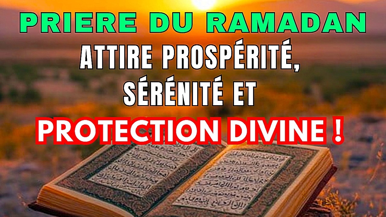 ⭐ Ramadan 2026 : Écoutez Cette Prière et Recevez Protection Totale et Abondance