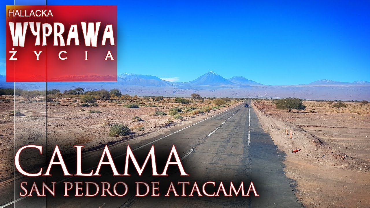 Calama - San Pedro de Atacama - Chile - Wyprawa Życia