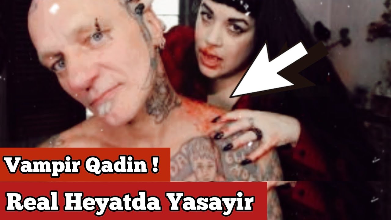Vampir Qadın: Real Həyatda Yaşayır ! -  maraqli melumatlar