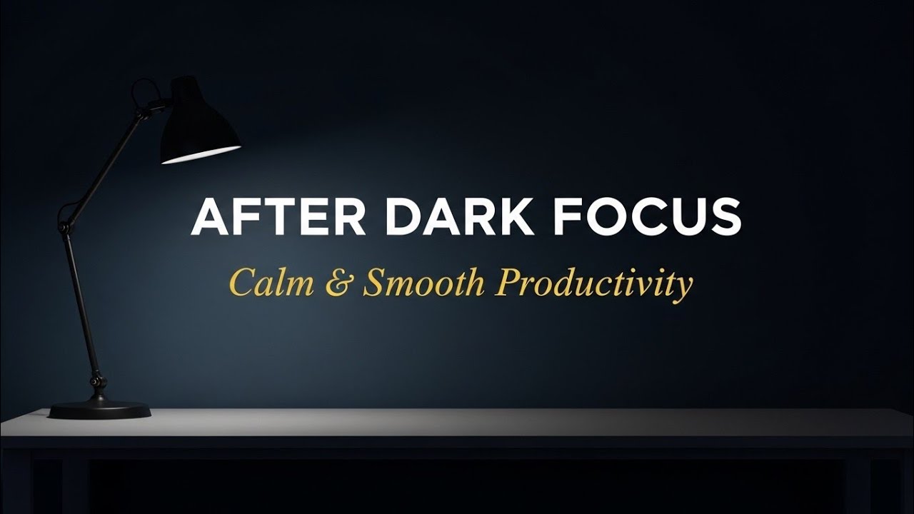 After Dark Focus Music — Calm & Smooth Productivity Flow