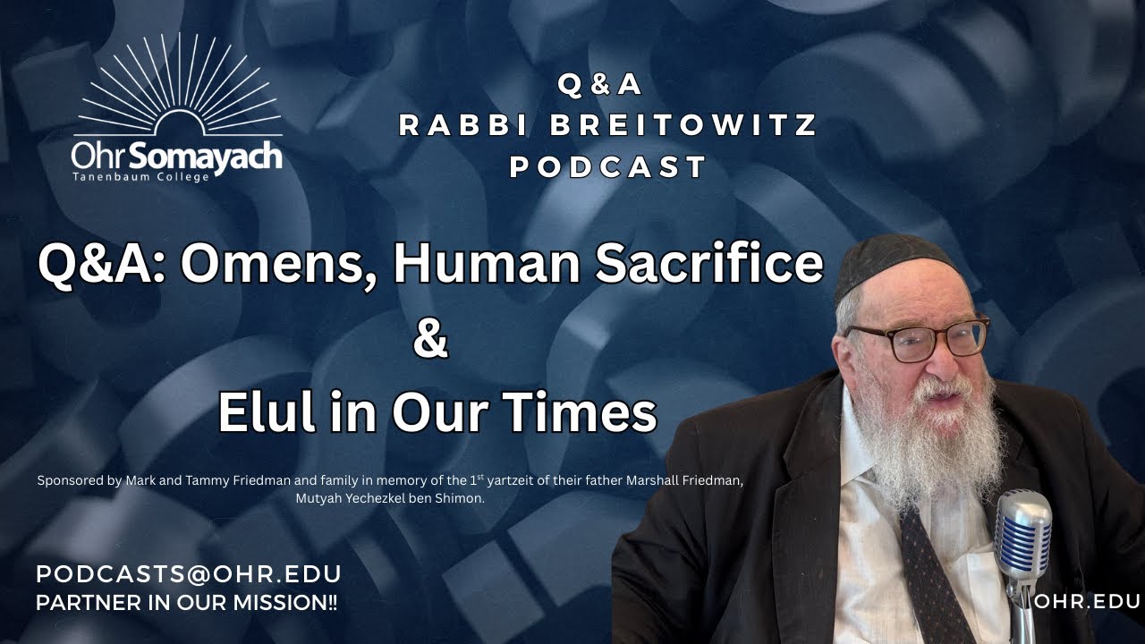 Q&A: Omens, Human Sacrifice & Elul in Our Times (HaRav Yitzchak Breitowitz)