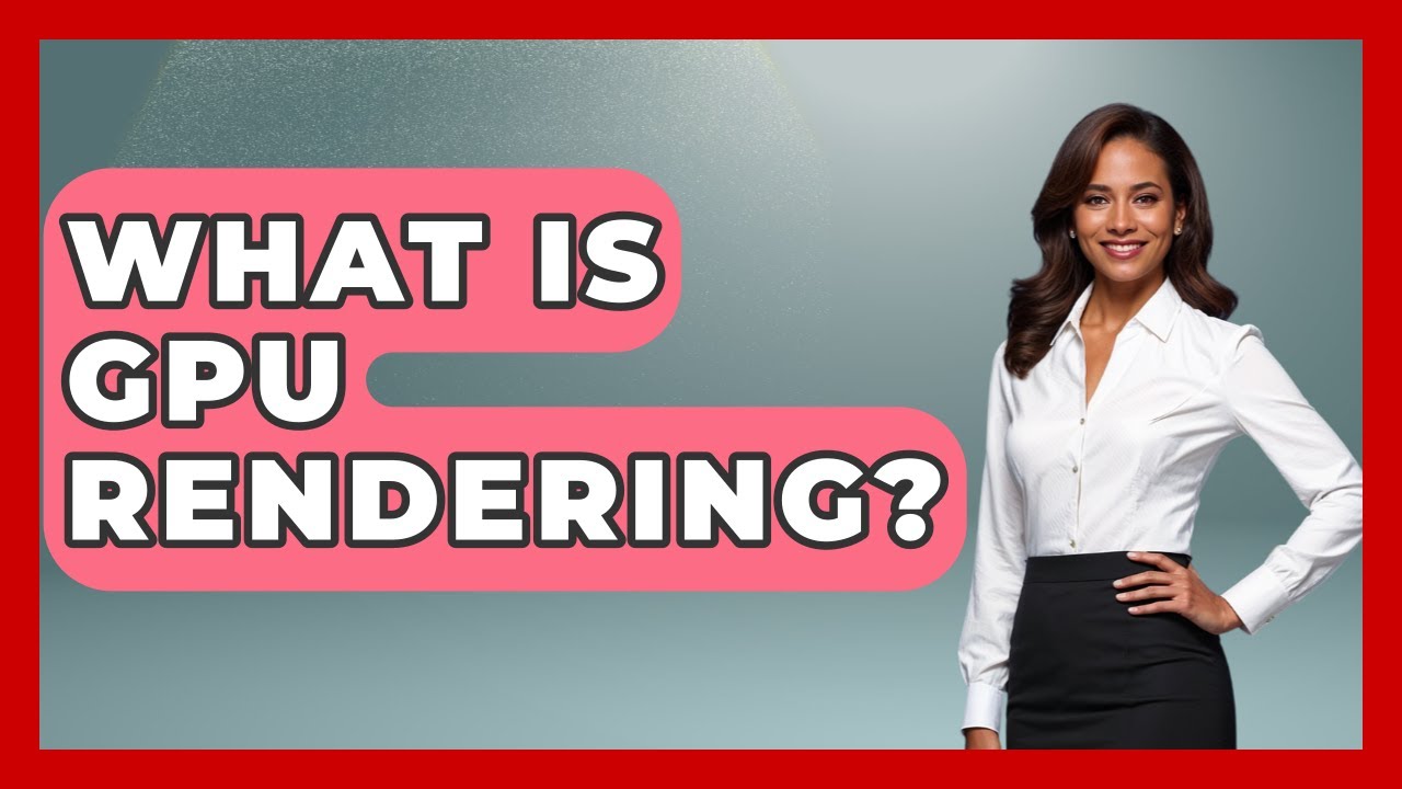 What Is GPU Rendering? - Emerging Tech Insider
