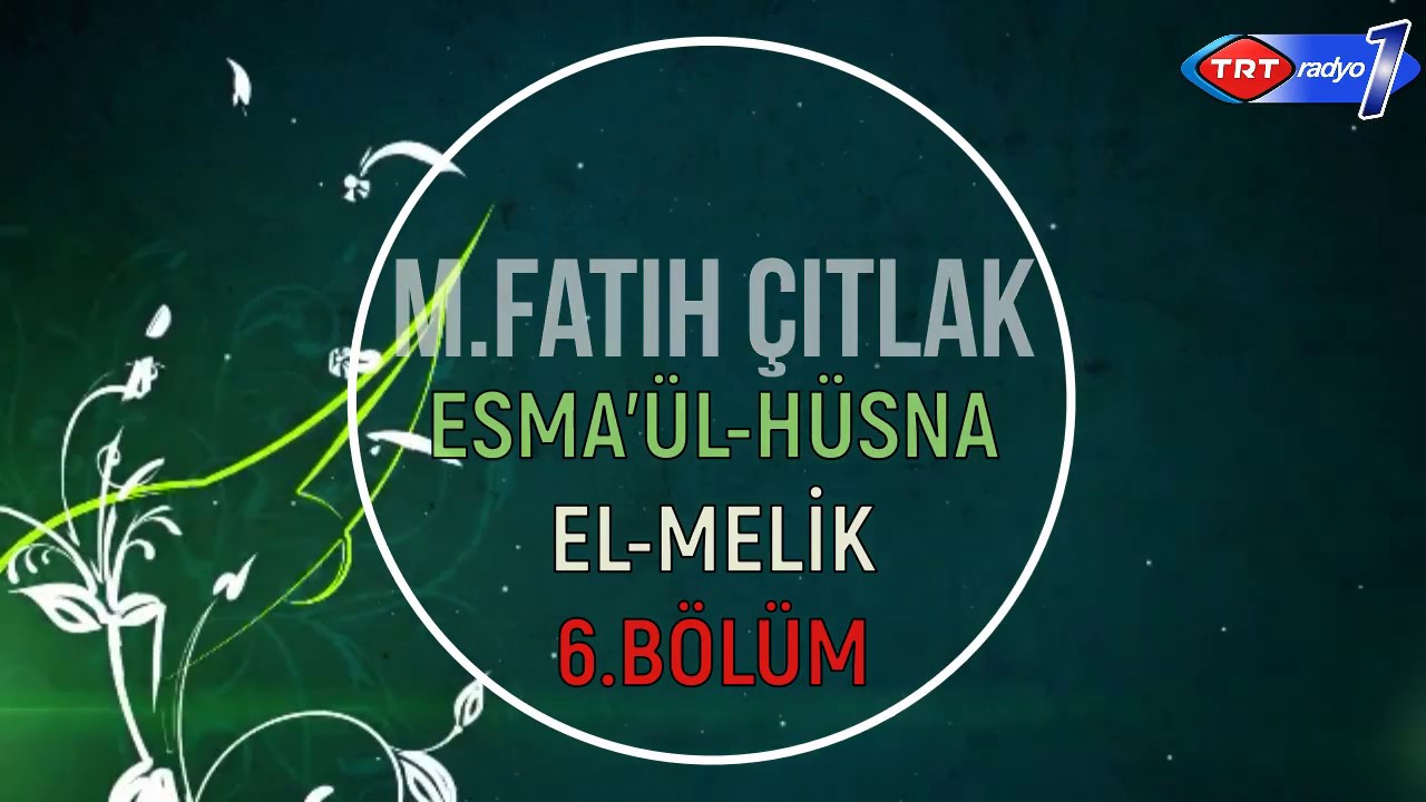 6.B&Ouml;L&Uuml;M EL-MELİK Fatih &Ccedil;ITLAK Aşkın İsimleri  Esm&acirc;&uuml;'l-H&uuml;sn&acirc; TRT Radyo1 05 ŞUBAT 2016