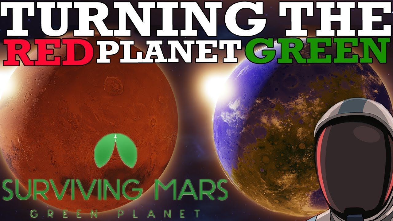 Turning the Red Planet Green - Surviving Mars: Green Planet