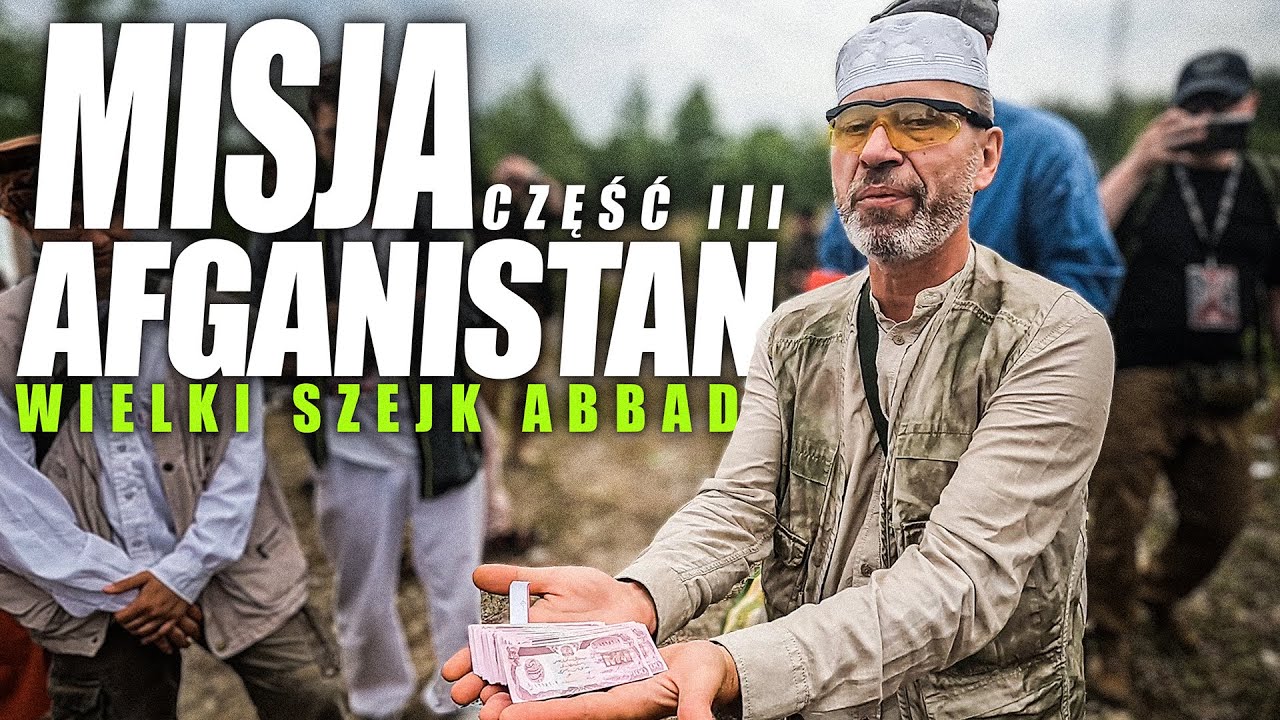 Misja  Afganistan 2022 | Część III | Wielki Szejk Abbad