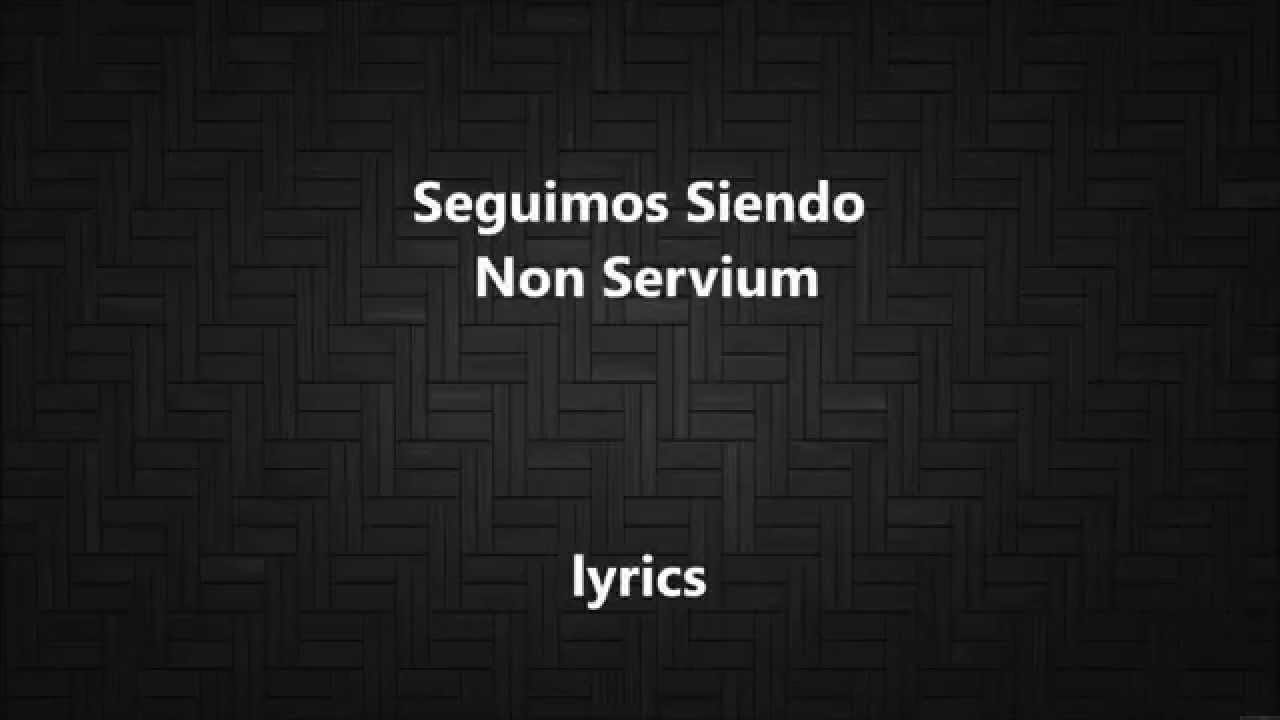 Seguimos Siendo  Non Servium lyrics letra