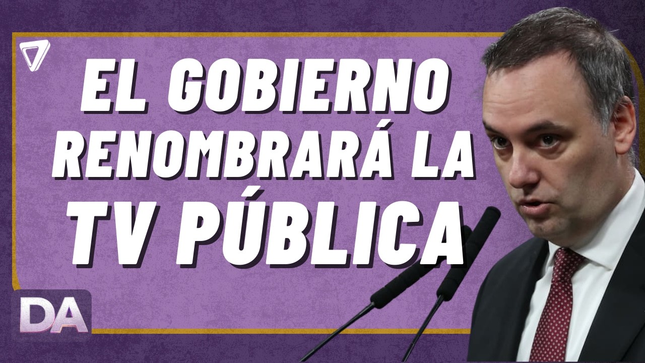 💣 ¡EL FIN DE UNA ERA!: el plan del Gobierno para RENOMBRAR la TV Pública 😱 📺 🔥