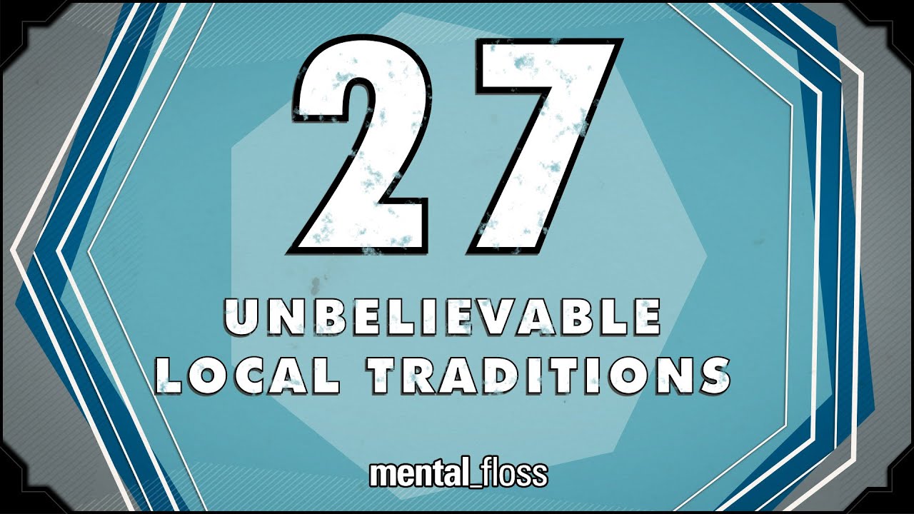 27 Unbelievable Local Traditions - mental_floss on YouTube (Ep.214) | Mental Floss