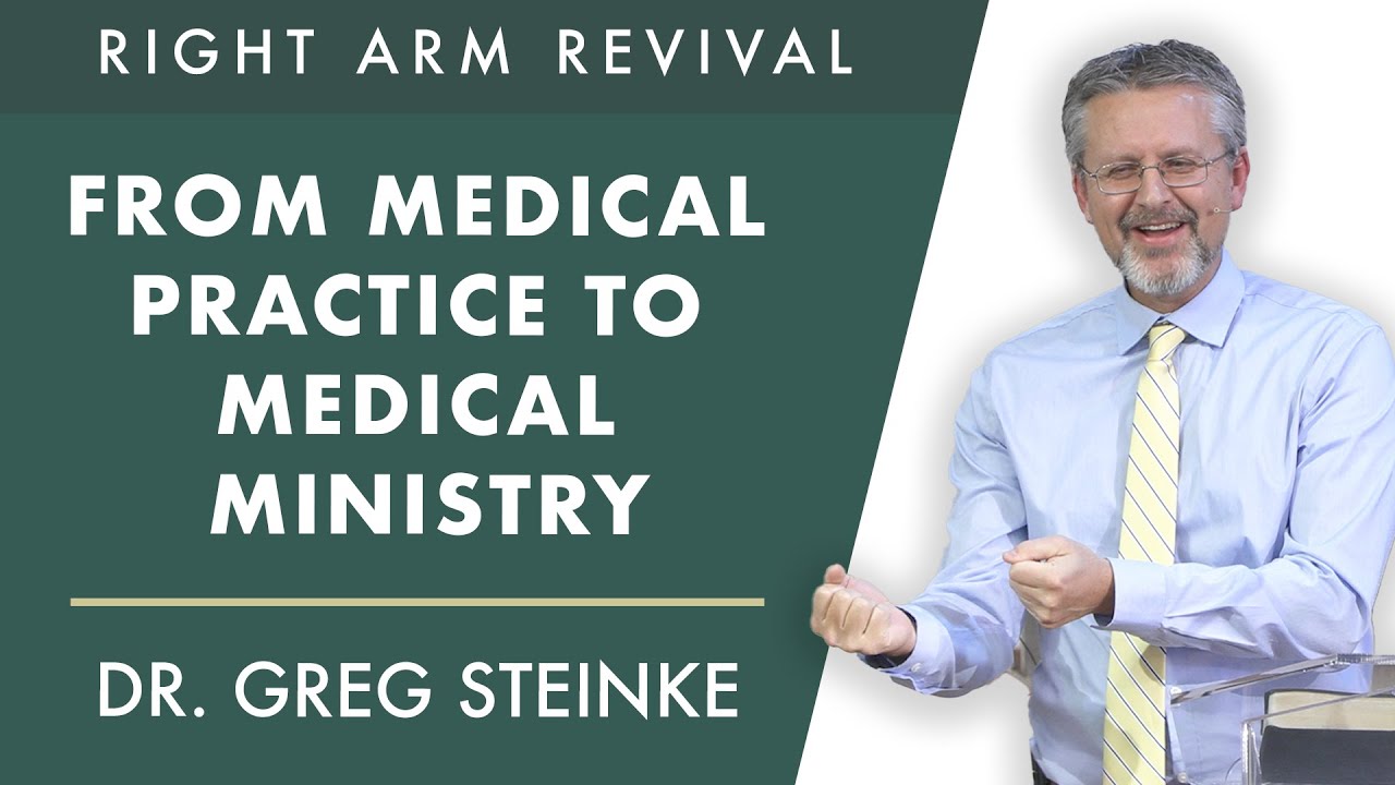 From Medical Practice to Medical Ministry | Dr. Greg Steinke | Right Arm Revival
