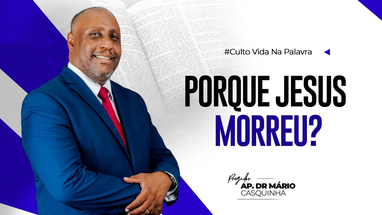 PORQUE JESUS MORREU? - Ap. Dr. Mário Casquinha