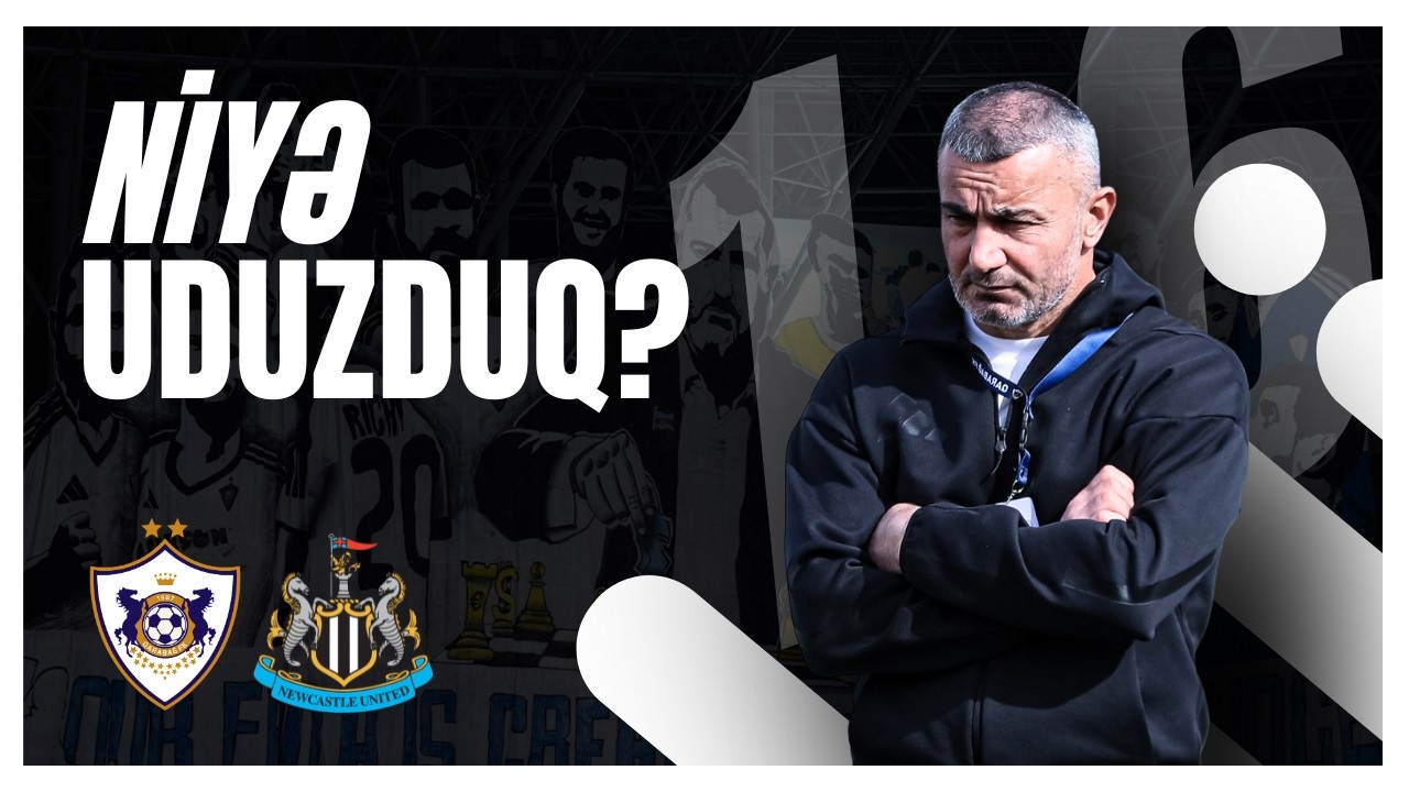 NYUKASL DARMADAĞINI NİYƏ BAŞ VERDİ? | Qarabağ - Newcastle oyunsonrası analizi