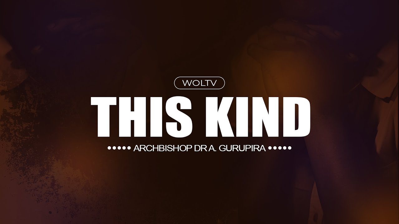 THIS KIND | Archbishop Dr Asa Gurupira