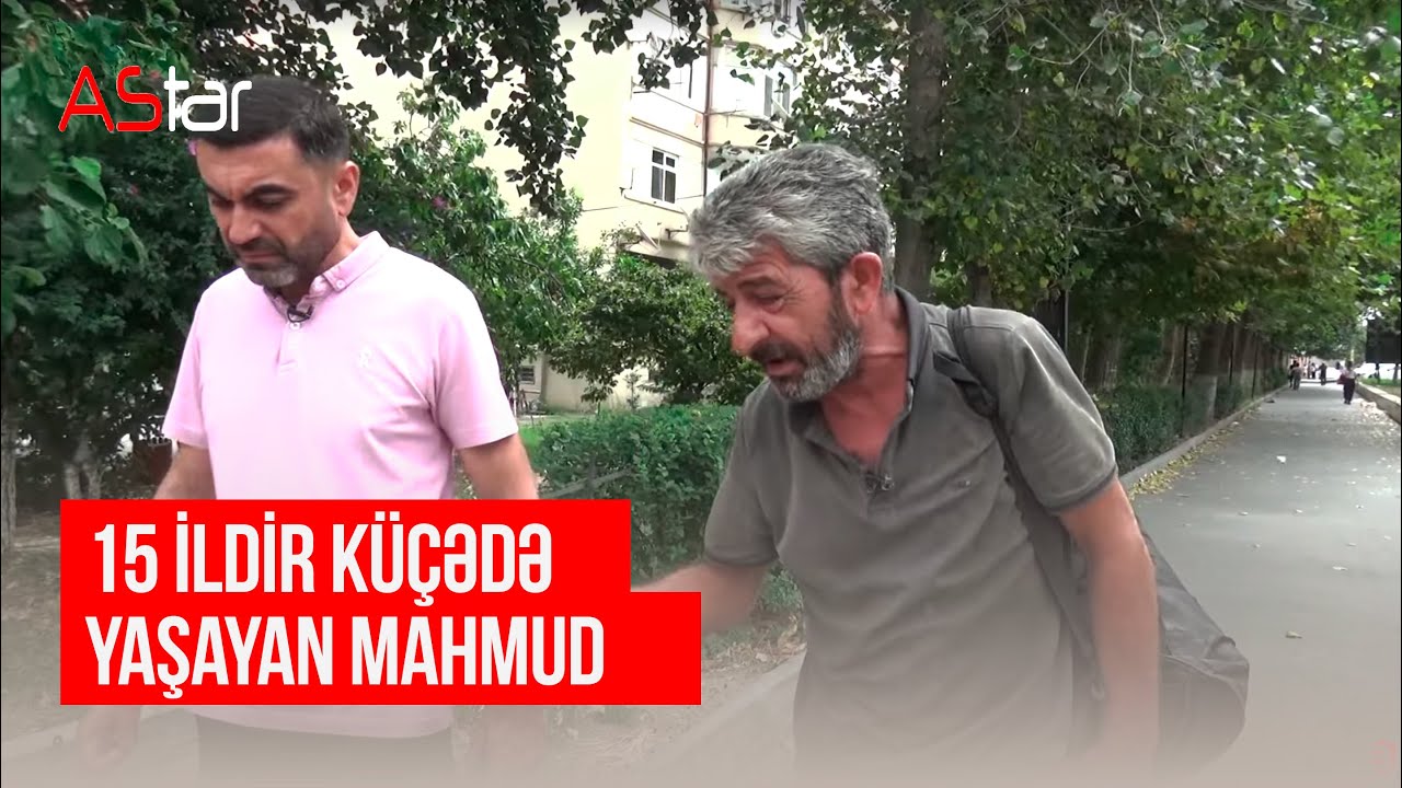 56 yaşlı Mahmudu küçələrə salan səbəb nədir? 15 ildir küçədə yaşayan insan