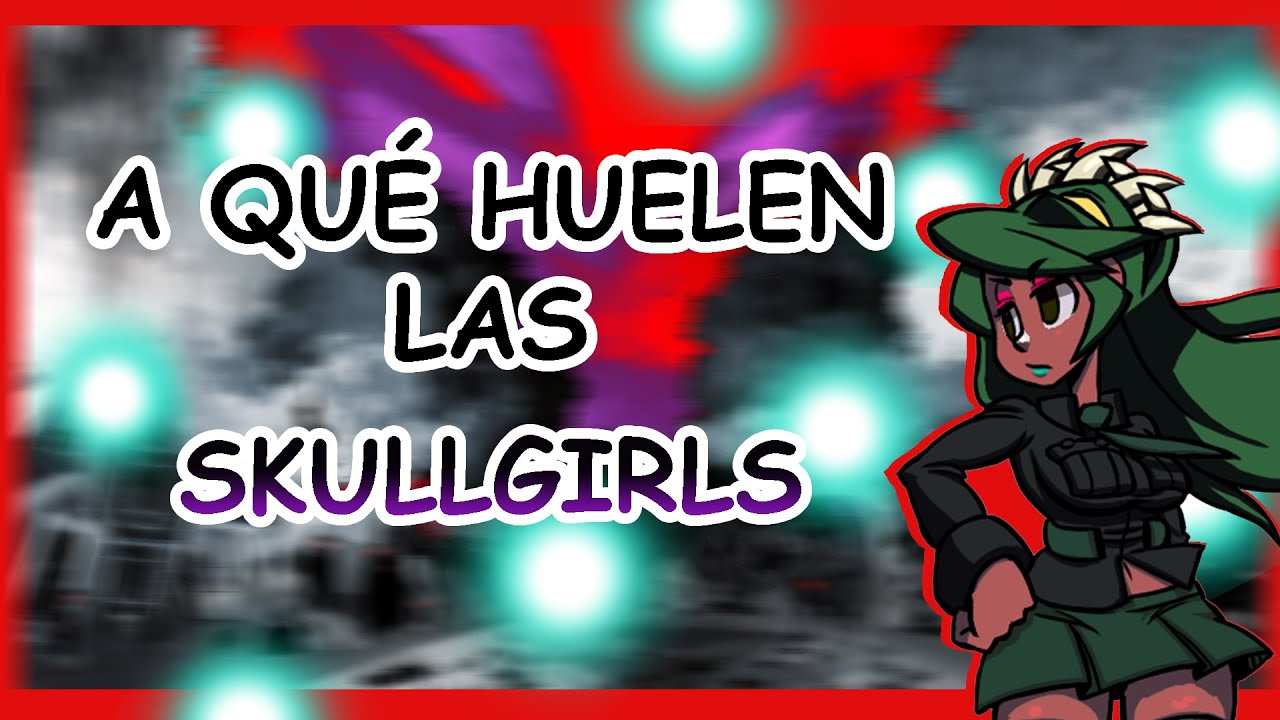 A que huelen las skullgirls??!!!