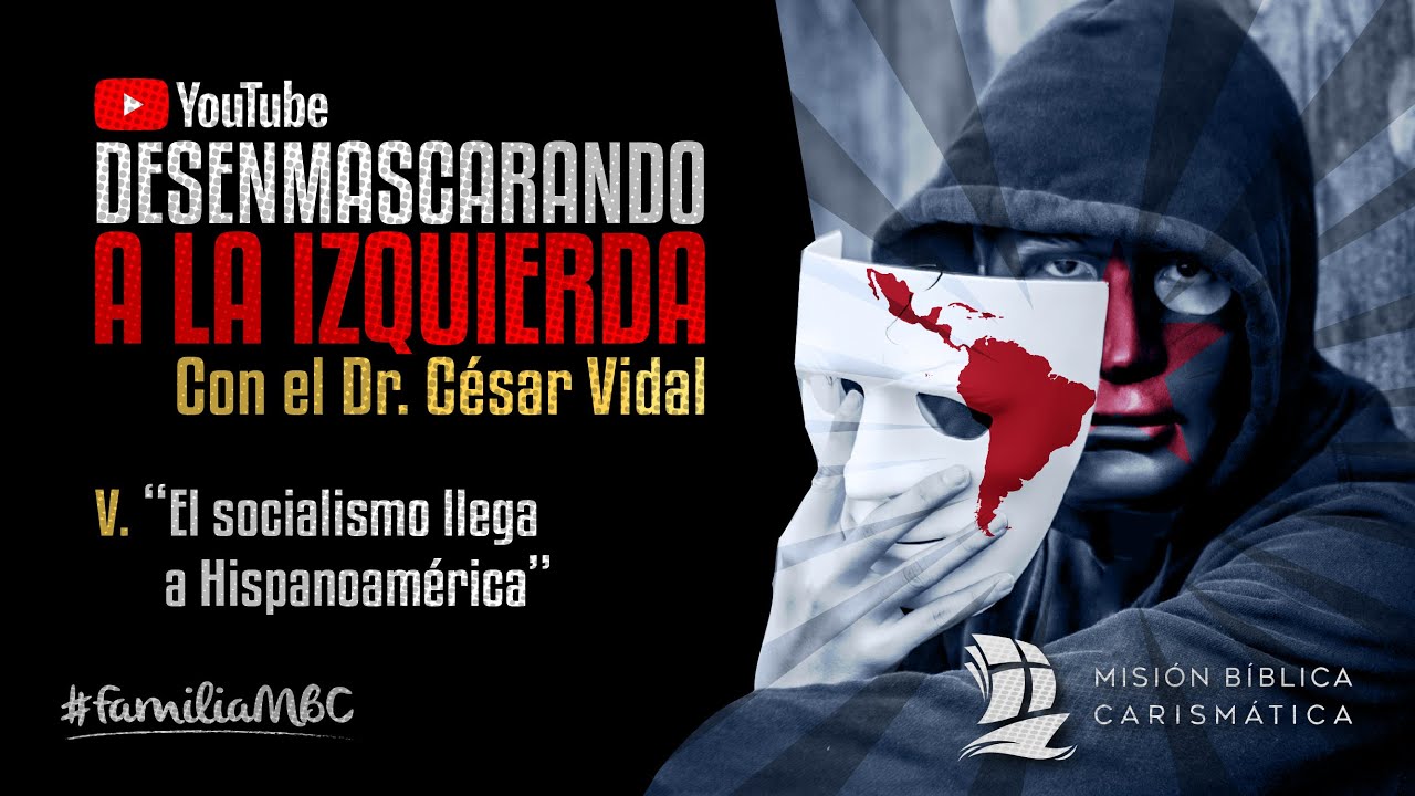 DESENMASCARANDO A LA IZQUIERDA V - El socialismo llega a Hispanoamérica - Dr. César Vidal