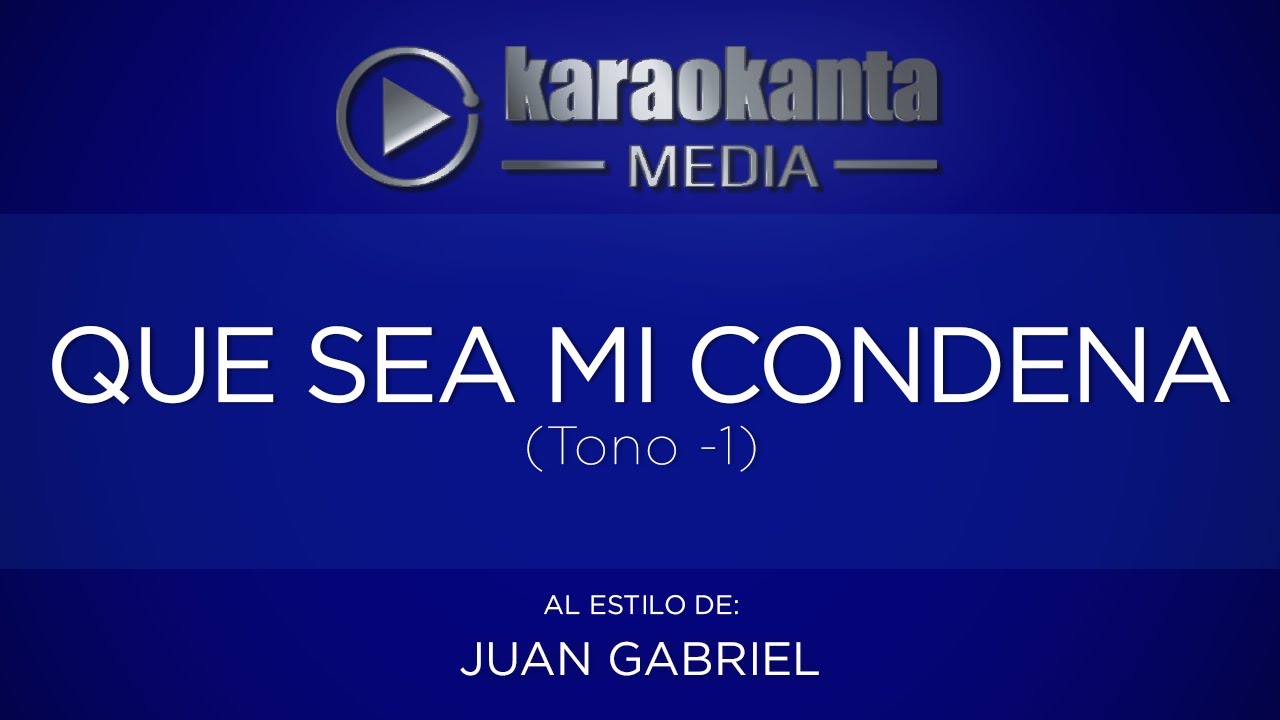 Karaokanta - Juan Gabriel - Que sea mi condena - ( Tono -1 )