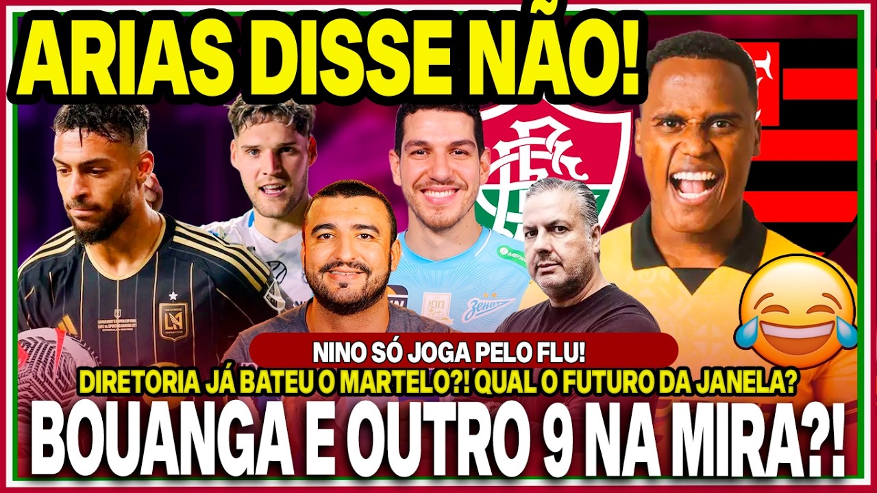 😂DISSE NÃO NA CARA DO RIVAL! DECISÃO TOMADA SOBRE ARIAS?🚨NINO SÓ VEM PRO FLU! BOUANGA E MAIS UM?!