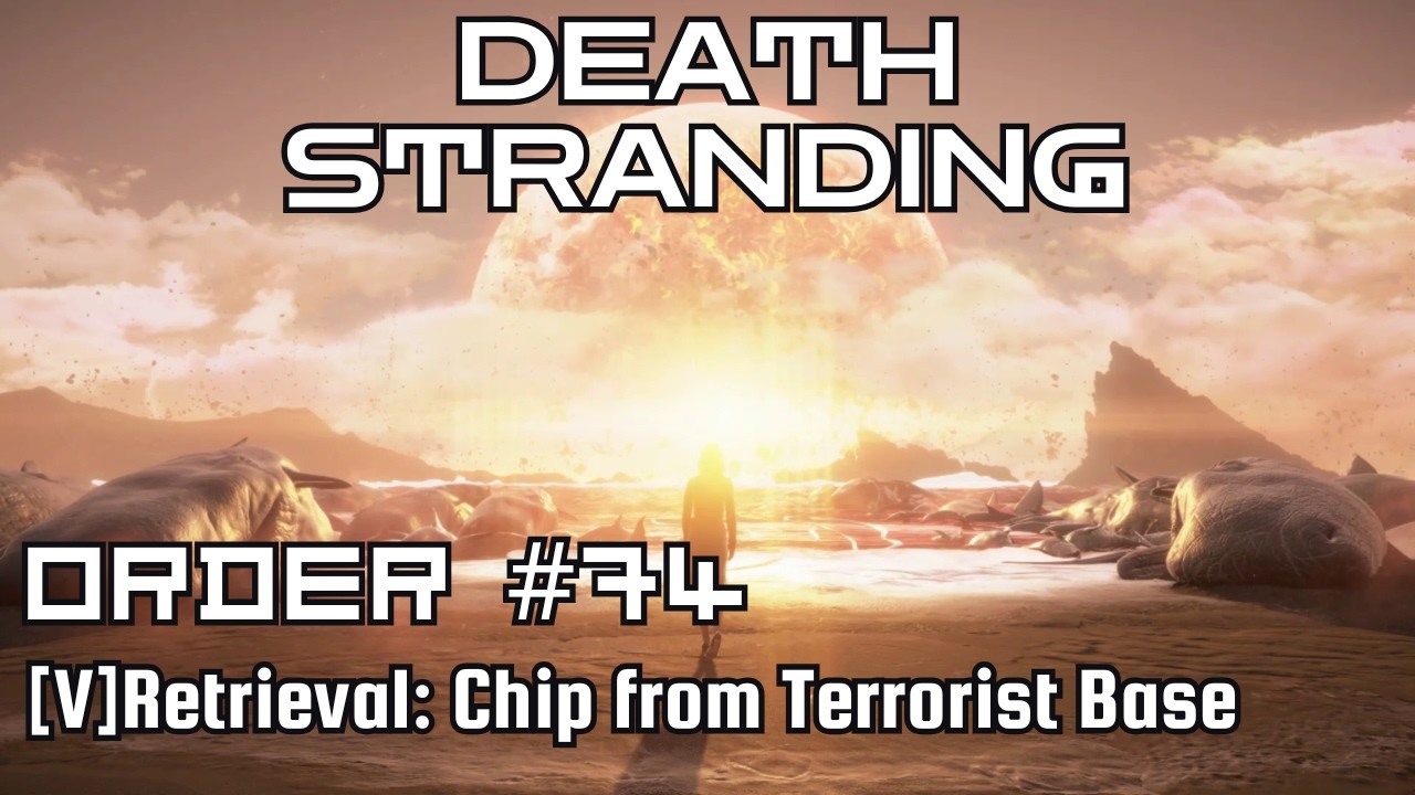 Death Stranding Walkthrough – Order No. 74: [V] Recovery: Chip from Terrorist Base