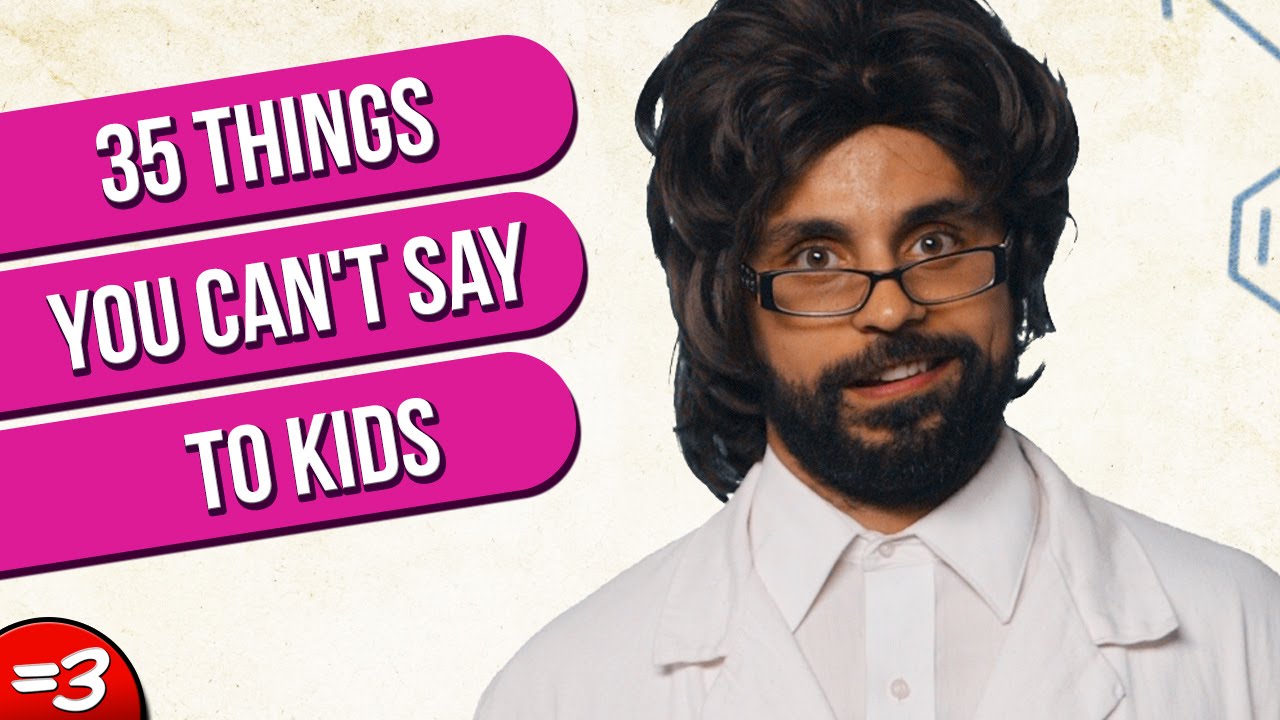 35 Things You Can't Say To Kids