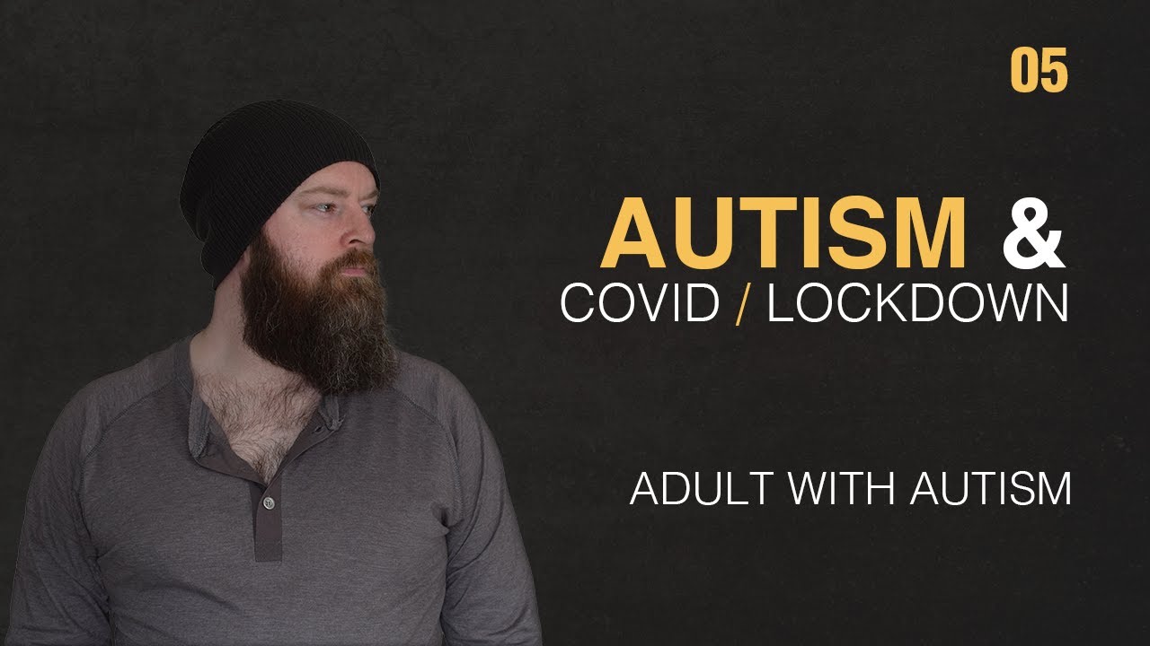 Adult with Autism | COVID & Lockdown | 05