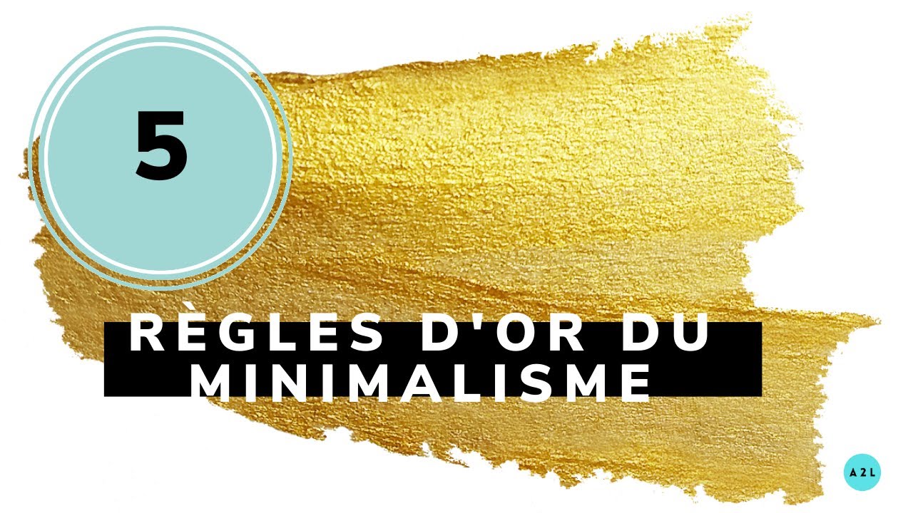les 5 règles d'or du minimalisme