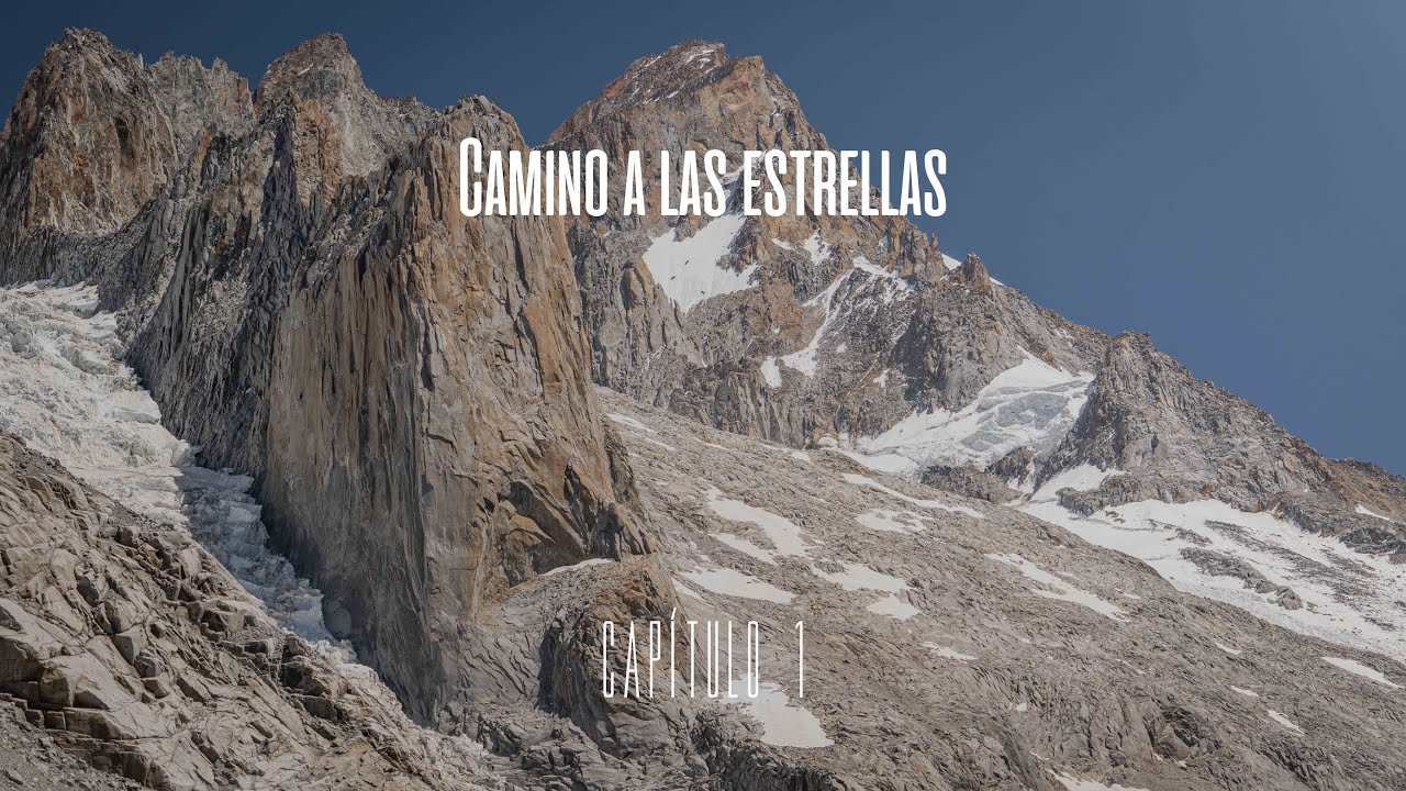 CAMINO A LAS ESTRELLAS - CAPÍTULO 1 // Apertura de una vía de escalada multilargo en Chile