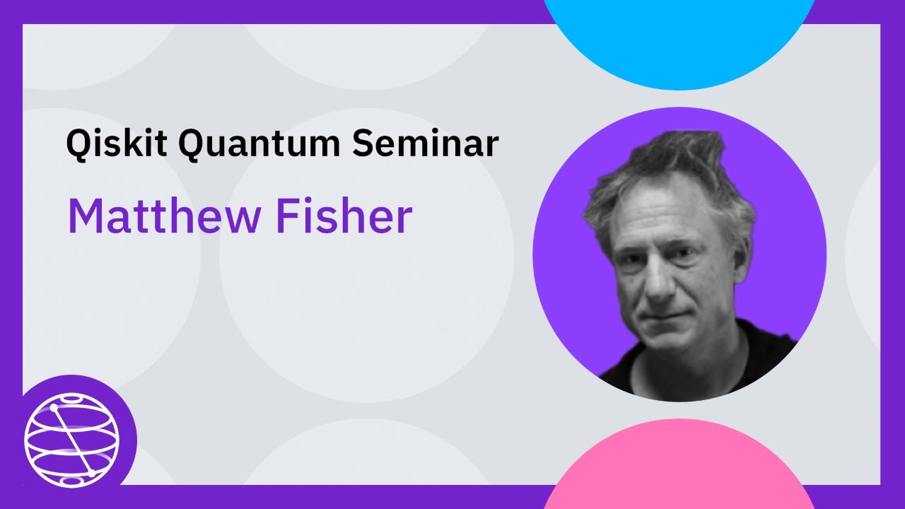 Quantum Many-body theory in the Quantum Information era with Matthew Fisher |Qiskit Quantum Seminar