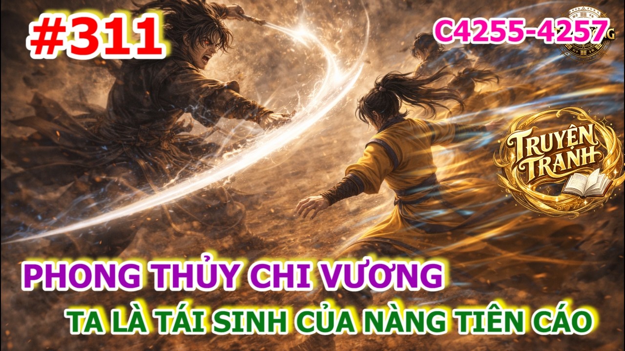 Tập 311 | Phong Thủy Chi Vương - Ta Là Tái Sinh Của Nàng Tiên Cáo | Chương 4255–4257