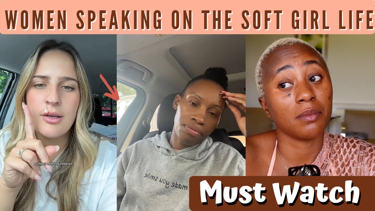 Women Are Speaking On The Soft Girl Era - Is Soft Girl Era Relatable - Must Watch