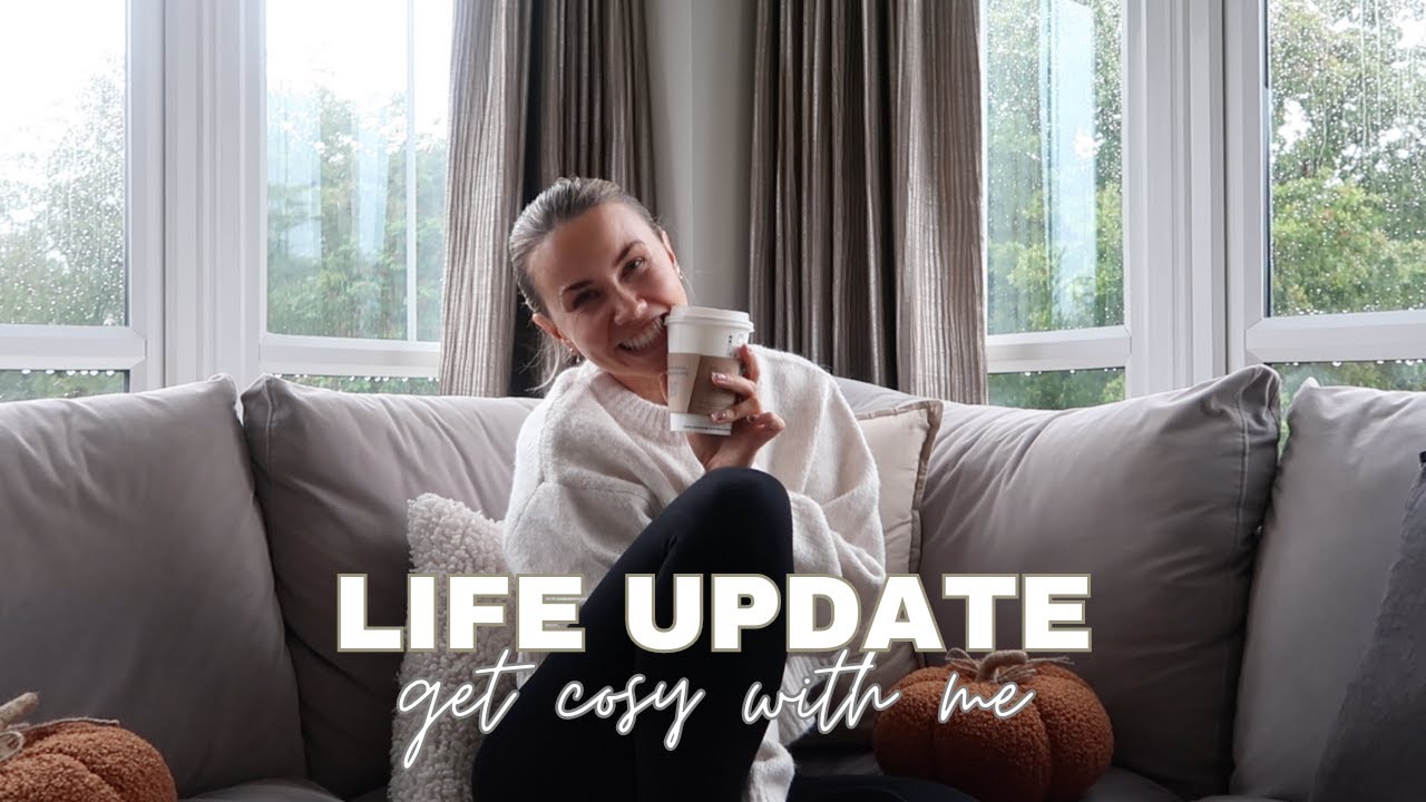 LIFE UPDATE: lets catch up + get cosy 🤎🍂
