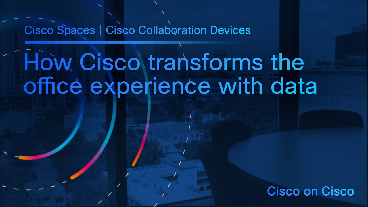 Cisco on Cisco: How Cisco is Transforming Employee Experience with Smart Buildings