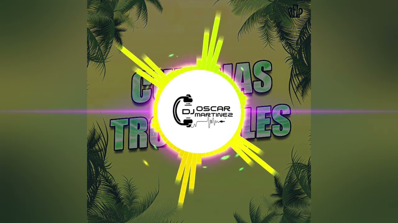 Mix Cumbias Tropicales - DJ Oscar Mart&iacute;nez 