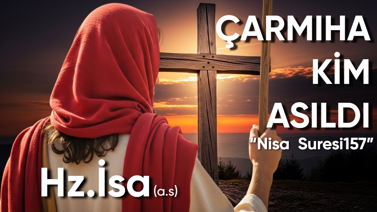 Hz. İsa (as) Çarmıha Gerildi mi? Kur’an’ın Açıkladığı Büyük Sır! | Kim Asıldı?