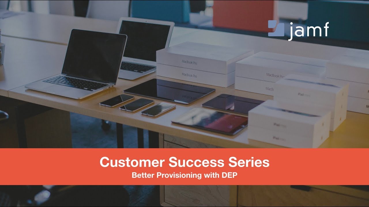 Jamf Pro Customer Success Series: Better Provisioning with DEP