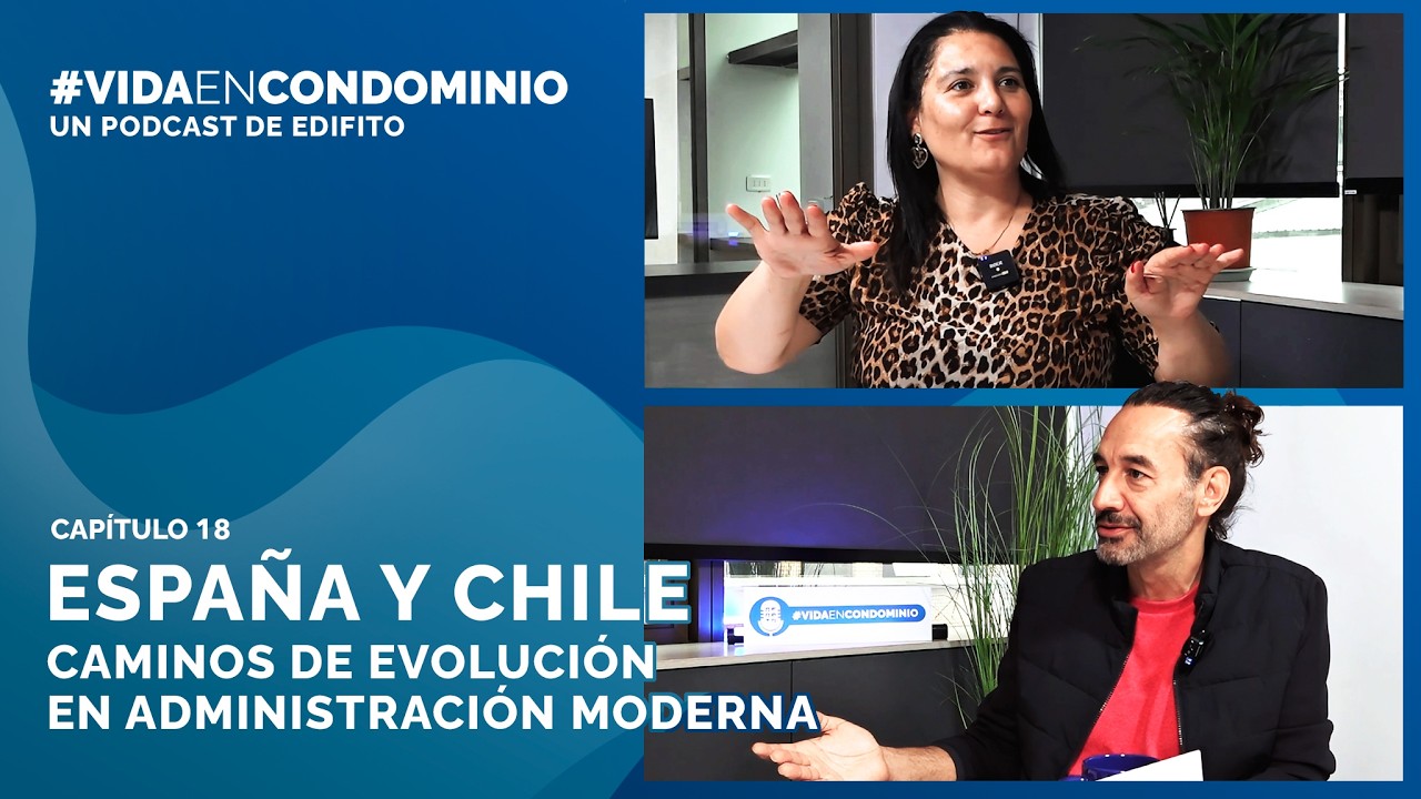 #VIDAENCONDOMINIO | España y Chile: Caminos de Evolución en Administración Moderna | Cap. 18