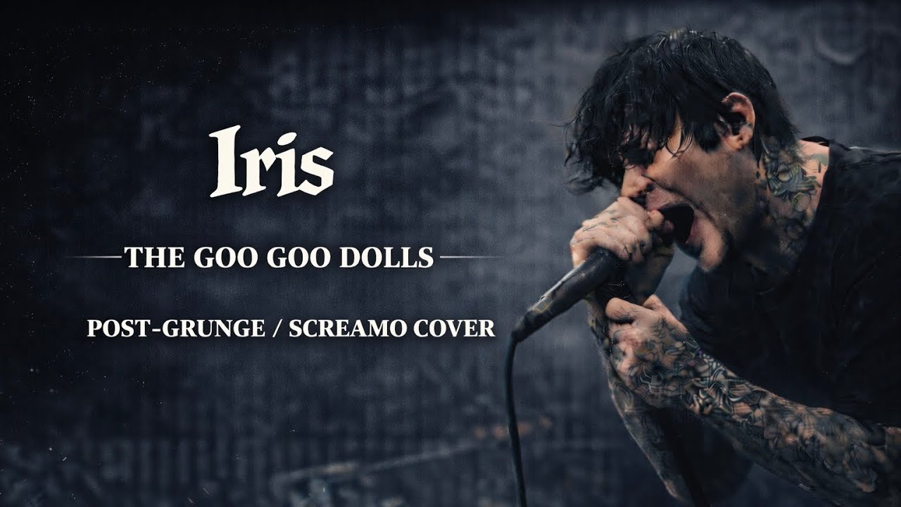 Iris by The Goo Goo Dolls (Rock Version) Post-Grunge / Screamo Cover