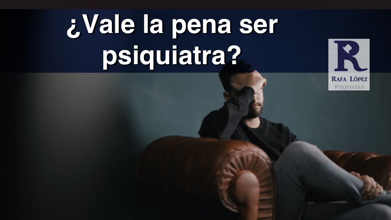 ¿Vale la pena estudiar psiquiatría?